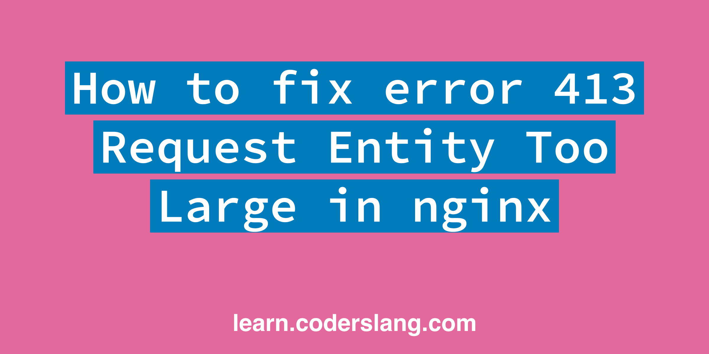 Как починить ошибку 413 Request Entity Too Large в nginx